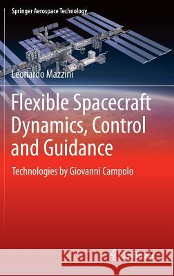 Flexible Spacecraft Dynamics, Control and Guidance: Technologies by Giovanni Campolo Mazzini, Leonardo 9783319255385