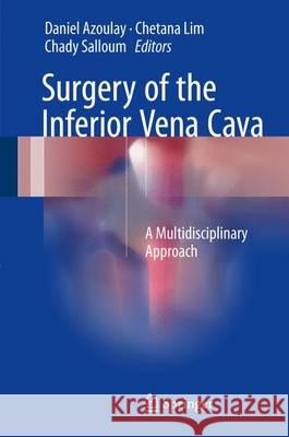 Surgery of the Inferior Vena Cava: A Multidisciplinary Approach Azoulay, Daniel 9783319255637 Springer