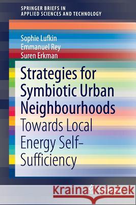 Strategies for Symbiotic Urban Neighbourhoods: Towards Local Energy Self-Sufficiency Lufkin, Sophie 9783319256085
