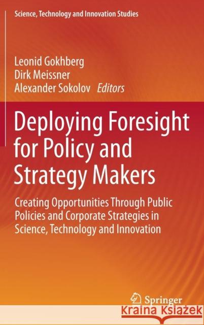 Deploying Foresight for Policy and Strategy Makers: Creating Opportunities Through Public Policies and Corporate Strategies in Science, Technology and Gokhberg, Leonid 9783319256269