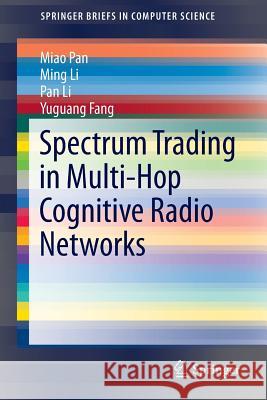 Spectrum Trading in Multi-Hop Cognitive Radio Networks Miao Pan Ming Li Pan Li 9783319256290