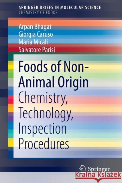 Foods of Non-Animal Origin: Chemistry, Technology, Inspection Procedures Bhagat, Arpan 9783319256474 Springer