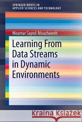 Learning from Data Streams in Dynamic Environments Moamar Sayed-Mouchaweh 9783319256658