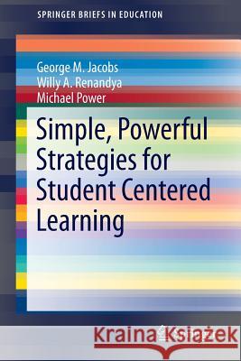 Simple, Powerful Strategies for Student Centered Learning George Martin Jacobs Willy Ardian Renandya Michael Power 9783319257105 Springer