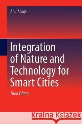 Integration of Nature and Technology for Smart Cities Anil Ahuja 9783319257136 Springer