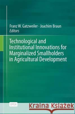 Technological and Institutional Innovations for Marginalized Smallholders in Agricultural Development Franz W. Gatzweiler Joachim Vo 9783319257167