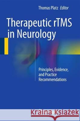 Therapeutic rTMS in Neurology: Principles, Evidence, and Practice Recommendations Platz, Thomas 9783319257198