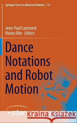 Dance Notations and Robot Motion Jean-Paul Laumond Naoko Abe 9783319257372 Springer