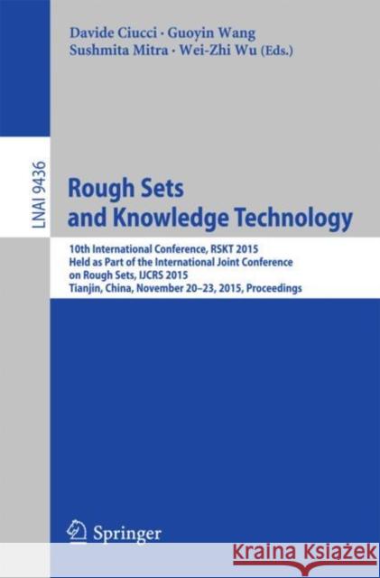 Rough Sets and Knowledge Technology: 10th International Conference, Rskt 2015, Held as Part of the International Joint Conference on Rough Sets, Ijcrs Ciucci, Davide 9783319257532 Springer