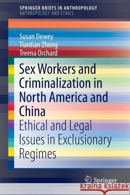 Sex Workers and Criminalization in North America and China: Ethical and Legal Issues in Exclusionary Regimes Dewey, Susan 9783319257617 Springer