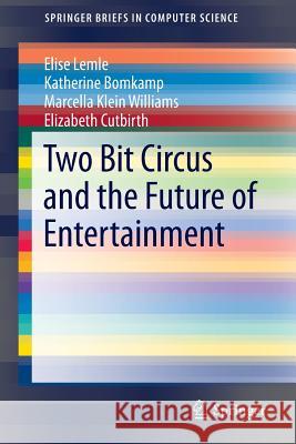 Two Bit Circus and the Future of Entertainment Elise Lemle Katherine Bomkamp Marcella Klei 9783319257914 Springer