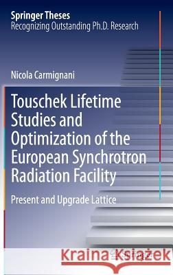 Touschek Lifetime Studies and Optimization of the European Synchrotron Radiation Facility: Present and Upgrade Lattice Carmignani, Nicola 9783319257976 Springer