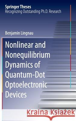 Nonlinear and Nonequilibrium Dynamics of Quantum-Dot Optoelectronic Devices Benjamin Lingnau 9783319258034 Springer