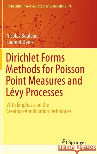 Dirichlet Forms Methods for Poisson Point Measures and Lévy Processes: With Emphasis on the Creation-Annihilation Techniques Bouleau, Nicolas 9783319258188