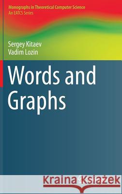 Words and Graphs Sergey Kitaev Vadim Lozin 9783319258577