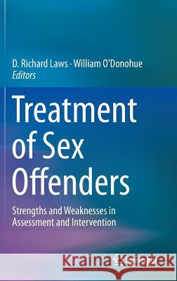 Treatment of Sex Offenders: Strengths and Weaknesses in Assessment and Intervention Laws, D. Richard 9783319258669 Springer