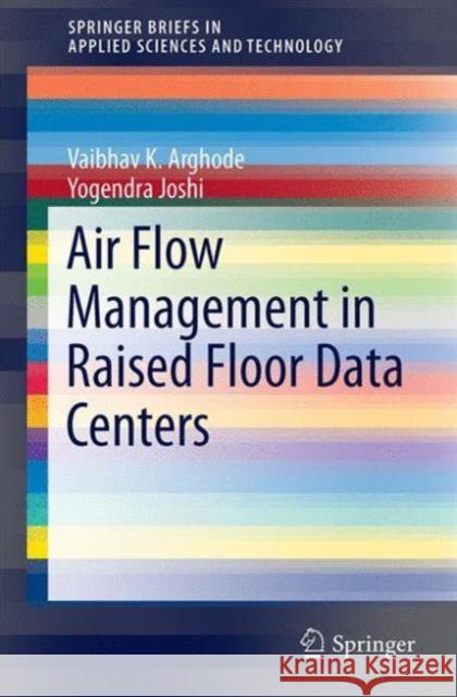 Air Flow Management in Raised Floor Data Centers Vaibhav K. Arghode Yogendra Joshi 9783319258904 Springer