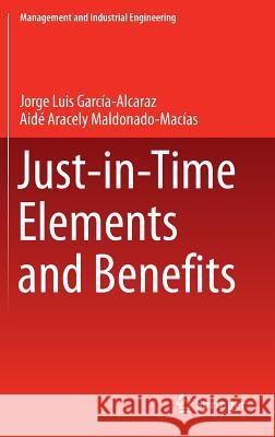 Just-In-Time Elements and Benefits García Alcaraz, Jorge Luis 9783319259178 Springer