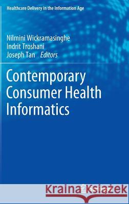 Contemporary Consumer Health Informatics Nilmini Wickramasinghe Stefan Kim Joseph Tan 9783319259710 Springer
