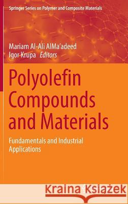 Polyolefin Compounds and Materials: Fundamentals and Industrial Applications Al-Ali Alma'adeed, Mariam 9783319259802 Springer