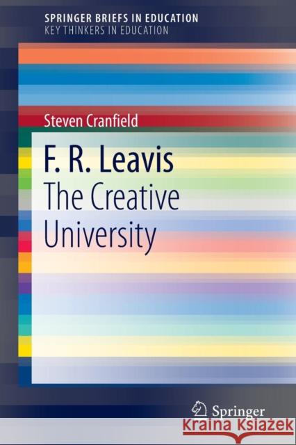 F. R. Leavis: The Creative University Cranfield, Steven 9783319259833