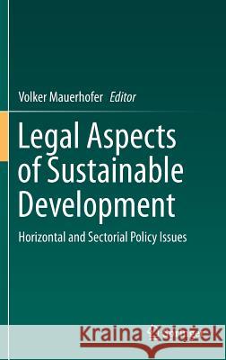 Legal Aspects of Sustainable Development: Horizontal and Sectorial Policy Issues Mauerhofer, Volker 9783319260198 Springer