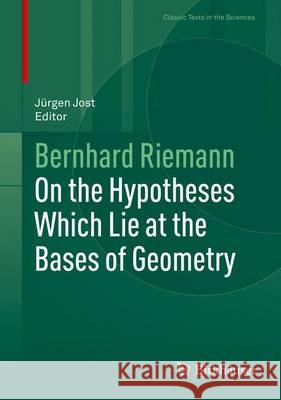 On the Hypotheses Which Lie at the Bases of Geometry Jost, Jürgen 9783319260402