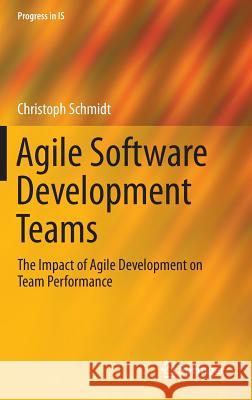 Agile Software Development Teams Schmidt, Christoph 9783319260556