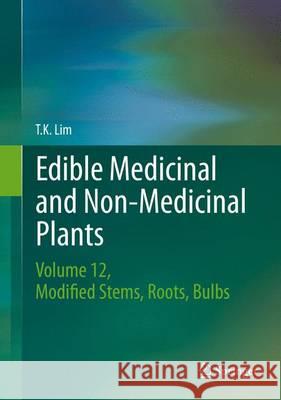 Edible Medicinal and Non-Medicinal Plants: Volume 12 Modified Stems, Roots, Bulbs Lim, T. K. 9783319260648 Springer