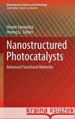 Nanostructured Photocatalysts: Advanced Functional Materials Yamashita, Hiromi 9783319260778 Springer