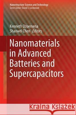 Nanomaterials in Advanced Batteries and Supercapacitors Kenneth Ozoemena Shaowei Chen 9783319260808 Springer