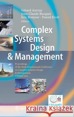 Complex Systems Design & Management: Proceedings of the Sixth International Conference on Complex Systems Design & Management, Csd&m 2015 Auvray, Gérard 9783319261072 Springer