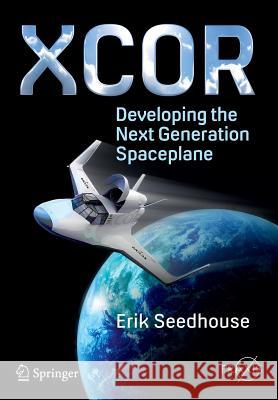 Xcor, Developing the Next Generation Spaceplane Seedhouse, Erik 9783319261102
