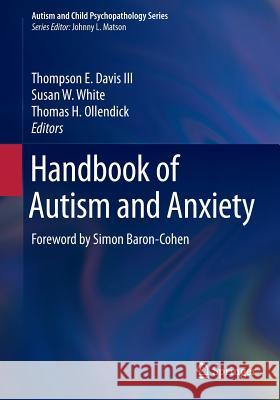 Handbook of Autism and Anxiety Thompson E. Davi Susan W. White Thomas H. Ollendick 9783319261430 Springer
