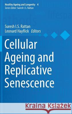 Cellular Ageing and Replicative Senescence Suresh Rattan Leonard Hayflick 9783319262376