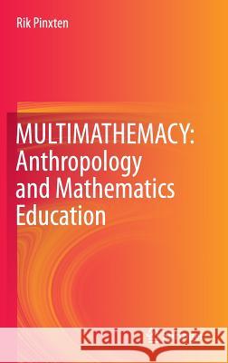 Multimathemacy: Anthropology and Mathematics Education Pinxten, Rik 9783319262536