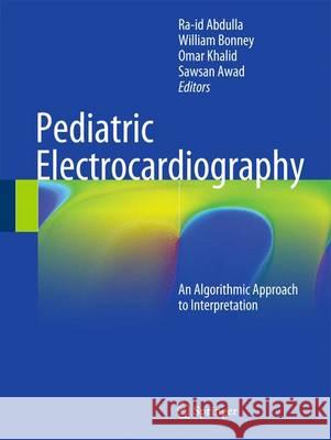 Pediatric Electrocardiography: An Algorithmic Approach to Interpretation Abdulla, Ra-Id 9783319262567 Springer