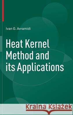 Heat Kernel Method and Its Applications Avramidi, Ivan 9783319262659 Birkhauser