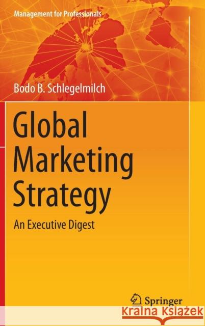 Global Marketing Strategy : An Executive Digest Bodo Schlegelmilch 9783319262772