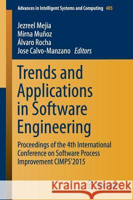 Trends and Applications in Software Engineering: Proceedings of the 4th International Conference on Software Process Improvement Cimps'2015 Mejia, Jezreel 9783319262833