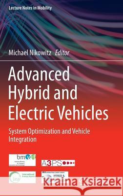 Advanced Hybrid and Electric Vehicles: System Optimization and Vehicle Integration Nikowitz, Michael 9783319263045 Springer