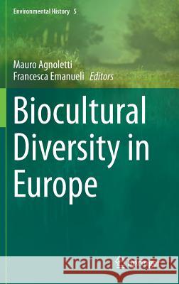 Biocultural Diversity in Europe Mauro Agnoletti Francesca Emanueli 9783319263137