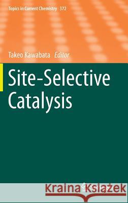 Site-Selective Catalysis Takeo Kawabata 9783319263311 Springer