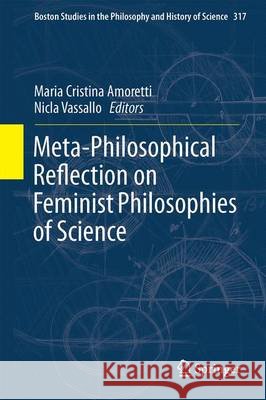 Meta-Philosophical Reflection on Feminist Philosophies of Science Maria Cristina Amoretti Nicla Vassallo 9783319263465
