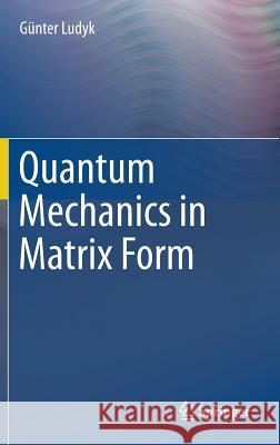 Quantum Mechanics in Matrix Form Gunter Ludyk 9783319263649