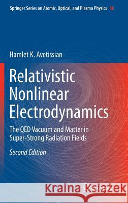 Relativistic Nonlinear Electrodynamics: The Qed Vacuum and Matter in Super-Strong Radiation Fields Avetissian, Hamlet Karo 9783319263823