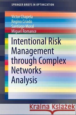 Intentional Risk Management Through Complex Networks Analysis Chapela, Victor 9783319264219 Springer