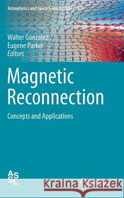 Magnetic Reconnection: Concepts and Applications Gonzalez, Walter 9783319264301 Springer