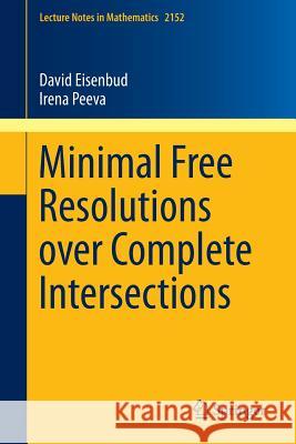 Minimal Free Resolutions Over Complete Intersections Eisenbud, David 9783319264363 Springer