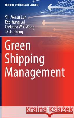 Green Shipping Management Y. H. Venus Lun Kee-Hung Lai Christina W. y. Wong 9783319264806 Springer